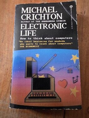 Electronic Life: How to Think About Computers VG 1st Ed 1983 Michael Chricton